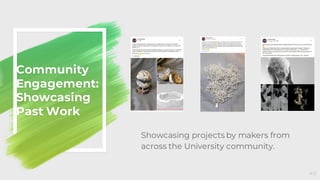 Community
Engagement:
Showcasing
Past Work
40
Showcasing projects by makers from
across the University community.
 