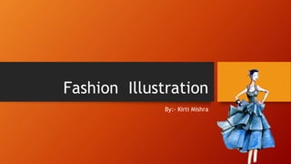 Fashion Illustration
By:- Kirti Mishra
 