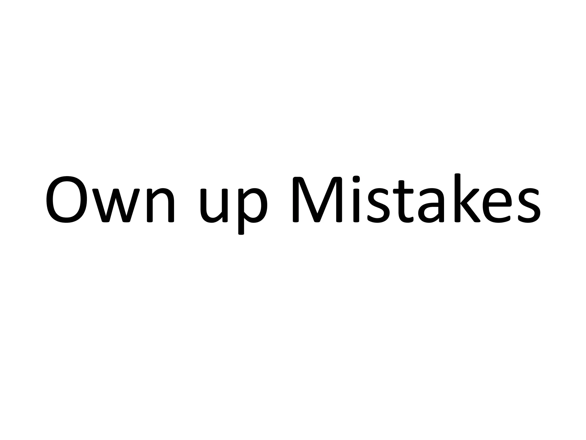Own up Mistakes
 