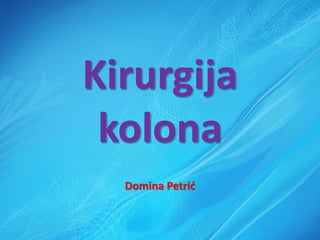 Kirurgija
kolona
Domina Petrić
 