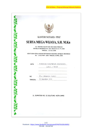 J.N.F & Rekan – Program Keluarga Indonesia Sejahtera
[12]
Facebook: https://www.facebook.com/groups/874670162616692/
PIN BB : 2A19A769
 