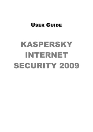 U SER G UIDE



 KASPERSKY
  INTERNET
SECURITY 2009
 