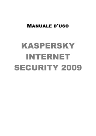 M ANUALE   D ' USO




 KASPERSKY
  INTERNET
SECURITY 2009
 