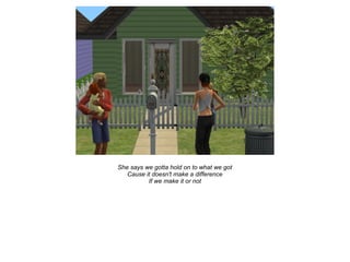 She says we gotta hold on to what we got
   Cause it doesn't make a difference
          If we make it or not
 