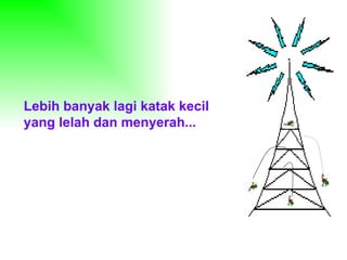 Lebih banyak lagi katak kecil
yang lelah dan menyerah...
 