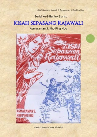Kisah Sepasang Rajawali | Asmaraman S. Kho Ping Hoo
Koleksi Syamsul Noor Al-Sajidi
1
Serial ke-9 Bu Kek Siansu
Kisah Sepasang Rajawali
Asmaraman S. Kho Ping Hoo
 