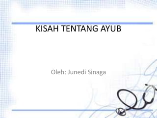 KISAH TENTANG AYUB
Oleh: Junedi Sinaga
 
