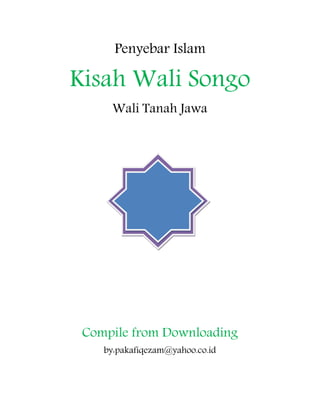 Penyebar Islam
Kisah Wali Songo
Wali Tanah Jawa
Juz
Compile from Downloading
by:pakafiqezam@yahoo.co.id
 