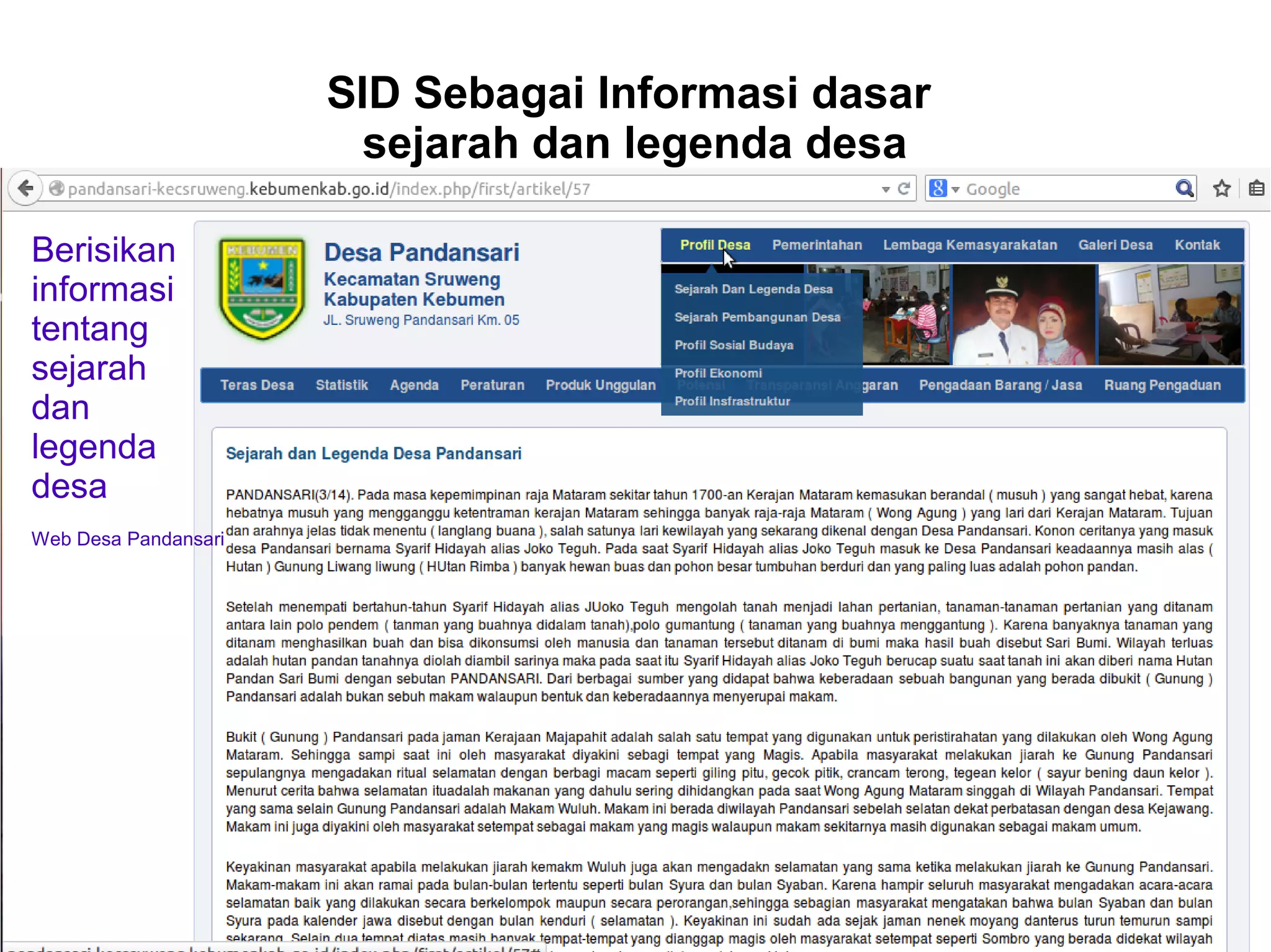 SID Sebagai Informasi dasar
sejarah dan legenda desa
Berisikan
informasi
tentang
sejarah
dan
legenda
desa
Web Desa Pandansari
 