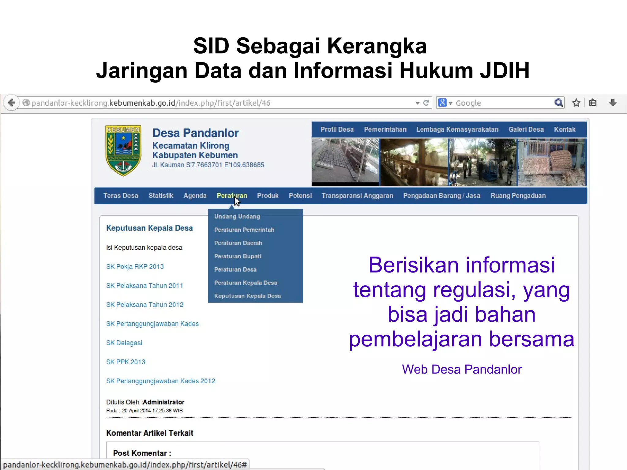 SID Sebagai Kerangka
Jaringan Data dan Informasi Hukum JDIH
Berisikan informasi
tentang regulasi, yang
bisa jadi bahan
pembelajaran bersama
Web Desa Pandanlor
 