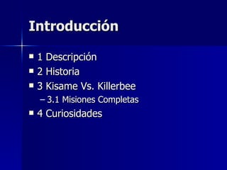 Introducción 1 Descripción 2 Historia 3 Kisame Vs. Killerbee 3.1 Misiones Completas 4 Curiosidades 