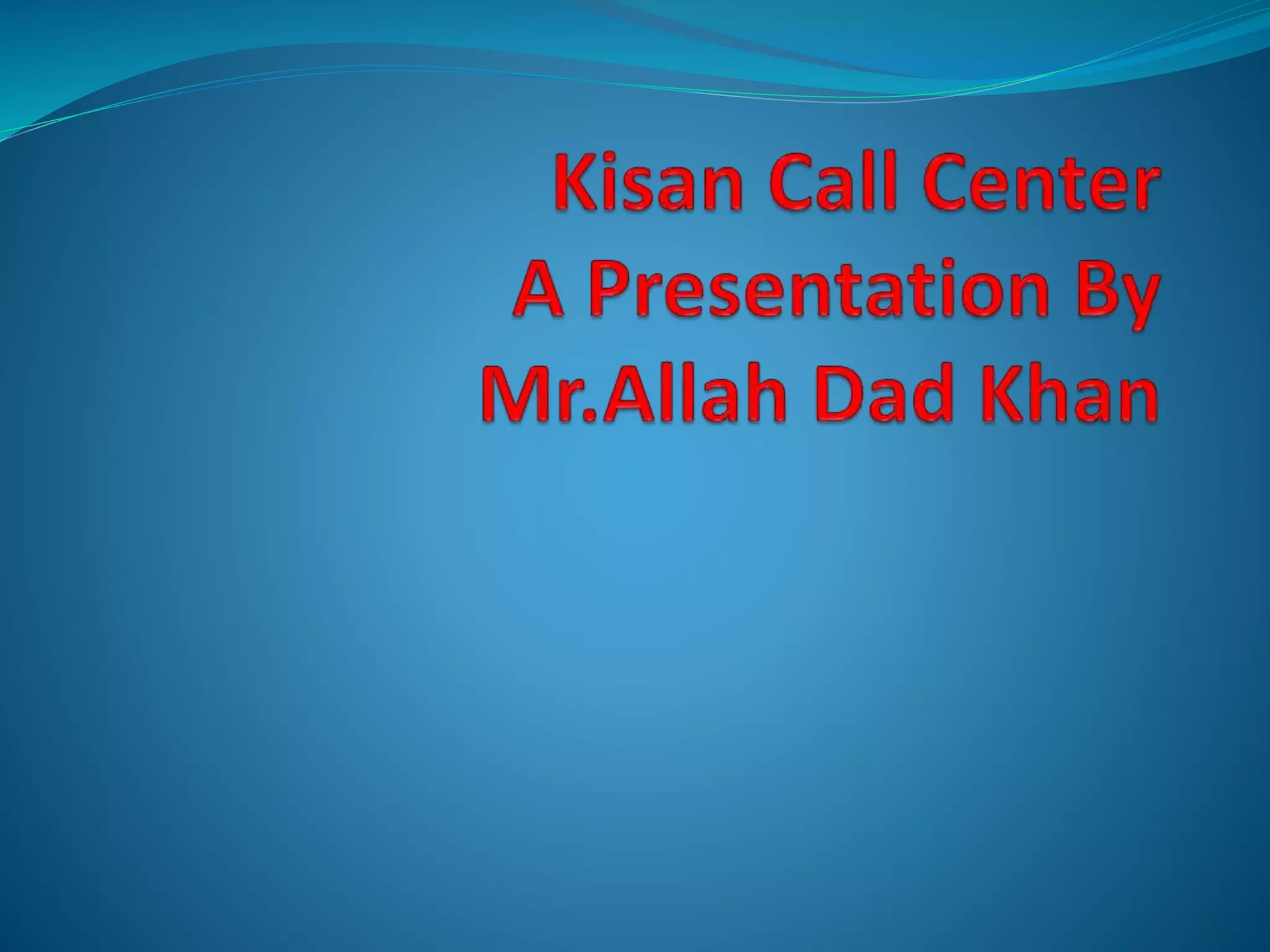 Kisan call center A Presentation By Mr Allah Dad Khan Visiting ...