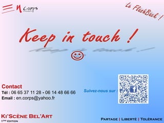 Contact
Tél : 06 65 37 11 28 - 06 14 48 66 66
Email : en.corps@yahoo.fr

Ki’Scène Bel’Art
1ère édition

Suivez-nous sur :

Partage | Liberté | Tolérance

 