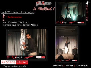 La 4ème Edition : En images
Performance
Jeudi 23 Janvier 2014 à 19h
« Artistologue » avec Zouheir Atbane

Partage | Liberté | Tolérance

 