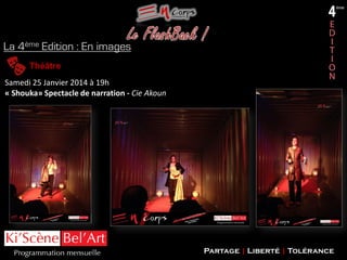 La 4ème Edition : En images
Théâtre
Samedi 25 Janvier 2014 à 19h
« Shouka» Spectacle de narration - Cie Akoun

Partage | Liberté | Tolérance

 