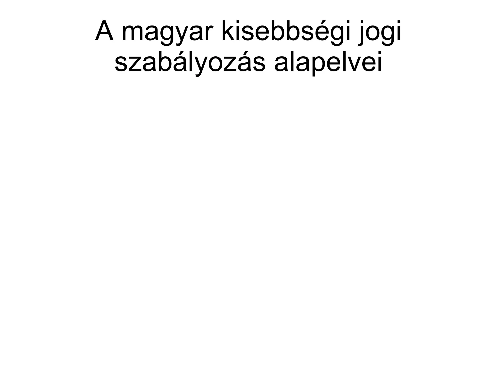 A magyar kisebbségi jogi szabályozás alapelvei 