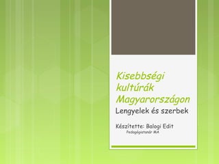 Kisebbségi
kultúrák
Magyarországon
Lengyelek és szerbek
Készítette: Balogi Edit
Pedagógiatanár MA
 
