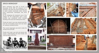 ⴀ 䬀䤀匀䠀䄀一 䠀⸀ 䜀䄀䈀䄀一䤀
䈀爀椀挀欀 眀漀爀欀猀栀漀瀀 眀愀猀 栀攀氀搀 愀琀 倀⸀䤀⸀䄀⸀刀⸀ 漀渀 
䐀攀挀攀洀戀攀爀 ㈀㌀ⴀ㈀㐀Ⰰ ㈀　㄀㜀 昀漀爀 猀琀甀搀攀渀琀猀 漀昀 ㌀爀搀
 
猀攀洀攀猀琀攀爀⸀ 吀栀攀 洀愀椀渀 愀椀洀 漀昀 琀栀攀 眀漀爀欀猀栀漀瀀 眀愀猀 
琀漀 琀攀愀挀栀 猀琀甀搀攀渀琀 瀀爀愀挀琀椀挀愀氀氀礀 愀戀漀甀琀 瘀愀爀椀漀甀猀 
戀爀椀挀欀 挀漀渀猀琀爀甀挀琀椀漀渀 琀攀挀栀渀椀焀甀攀猀 愀渀搀 戀爀椀挀欀 
戀漀渀搀猀⸀ 
椀琀猀椀琀猀 䘀漀爀 搀攀猀椀最渀椀渀最 琀栀攀 戀愀挀欀礀愀爀搀 愀爀攀愀 漀昀 琀栀攀 
挀漀氀氀愀最攀Ⰰ 昀漀爀 琀栀攀 挀漀渀猀琀爀甀挀琀椀漀渀 礀愀爀搀 愀 眀漀爀欀 
瀀爀愀挀琀椀挀攀 眀愀猀 挀漀渀猀椀搀攀爀攀搀 眀栀椀挀栀 椀渀挀氀甀搀攀搀 
氀攀瘀攀氀氀椀渀最 漀昀 琀栀攀 氀愀渀搀 愀渀搀 洀愀欀椀渀最 戀爀椀挀欀 昀氀漀漀爀⸀
䘀椀爀猀琀氀礀 琀栀攀 氀愀渀搀 椀渀 甀猀攀 眀愀猀 挀氀攀愀爀攀搀 愀渀搀 琀栀攀渀 
昀爀漀洀 琀栀攀 猀甀爀爀漀甀渀搀椀渀最 愀爀攀愀猀 洀甀搀 眀愀猀 琀愀欀攀渀 
昀漀爀 洀愀欀椀渀最 愀 氀攀瘀攀氀氀攀搀 猀甀爀昀愀挀攀⸀
吀栀攀渀吀栀攀渀 挀漀愀爀猀攀 愀最最爀攀最愀琀攀 眀愀猀 氀愀椀搀 琀漀 洀愀欀攀 琀栀攀 
猀甀爀昀愀挀攀 栀愀爀搀 愀渀搀 猀琀椀昀昀⸀
䘀椀渀愀氀氀礀 戀爀椀挀欀 氀愀礀攀爀 眀愀猀 氀愀椀搀 愀渀搀 樀漀椀渀攀搀 眀椀琀栀 
洀漀爀琀愀爀Ⰰ 甀渀搀攀爀猀琀愀渀搀椀渀最 琀栀攀 戀爀椀挀欀 戀漀渀搀猀 愀渀搀 
洀愀欀椀渀最 愀渀最氀攀猀 眀椀琀栀 戀爀椀挀欀⸀ 
倀⸀䤀⸀䄀⸀刀
ⴀ 䬀䤀匀䠀䄀一 䠀⸀ 䜀䄀䈀䄀一䤀       ㄀㘀　㄀　㄀㄀　㄀　㄀㐀
㄀㜀
 