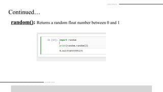 Continued…
random(): Returns a random float number between 0 and 1
 