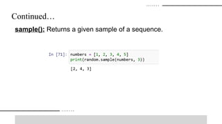 Continued…
sample(): Returns a given sample of a sequence.
 