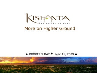 More on Higher Ground BROKER’S DAY  Nov 11, 2009 