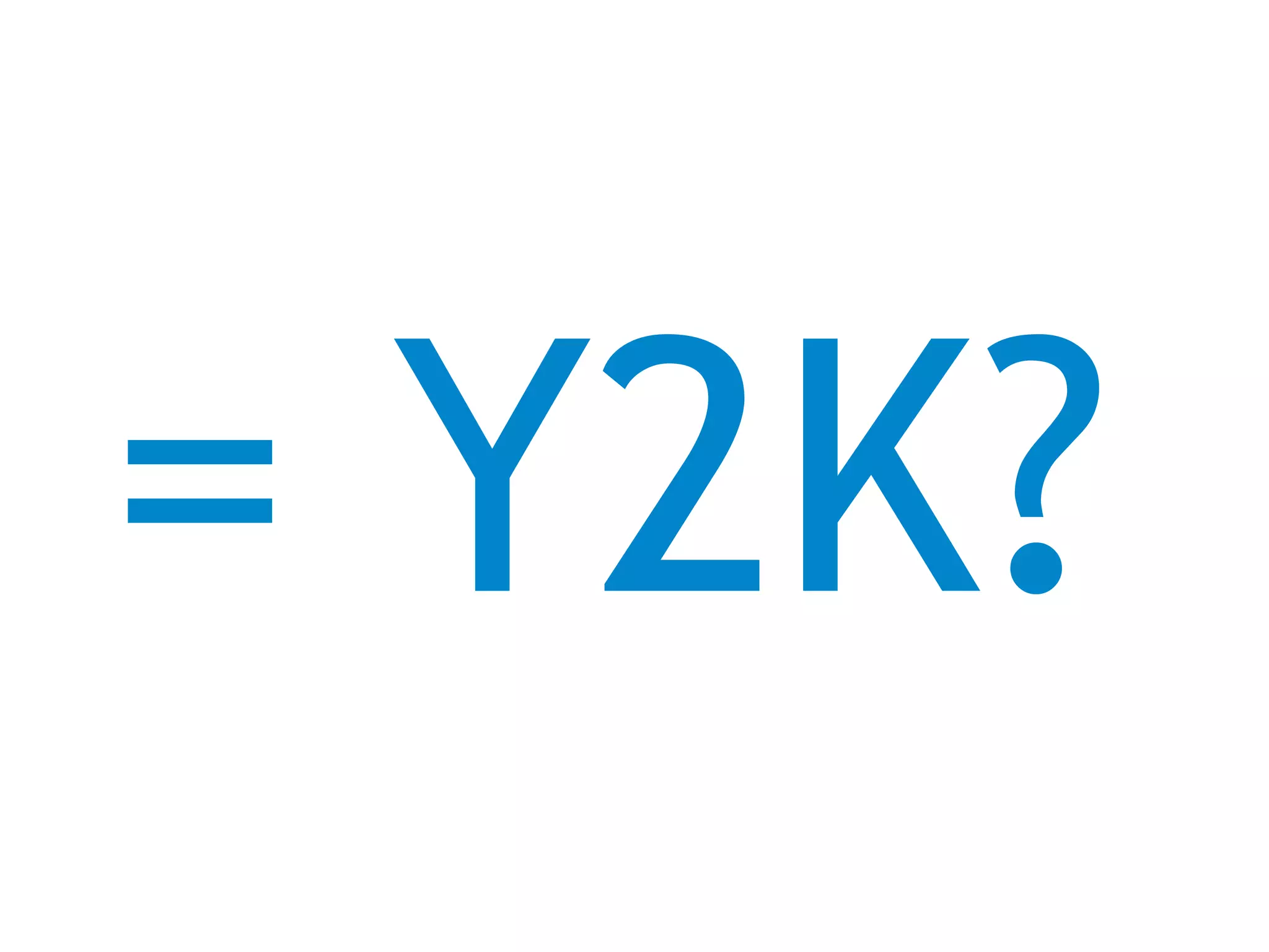 = Y2K?
 