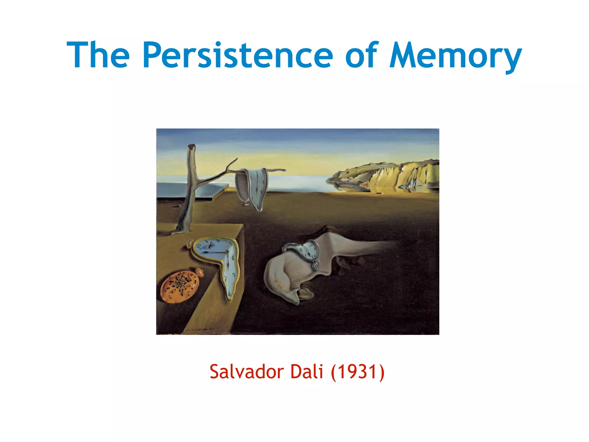 The Persistence of Memory




       Salvador Dali (1931)
 