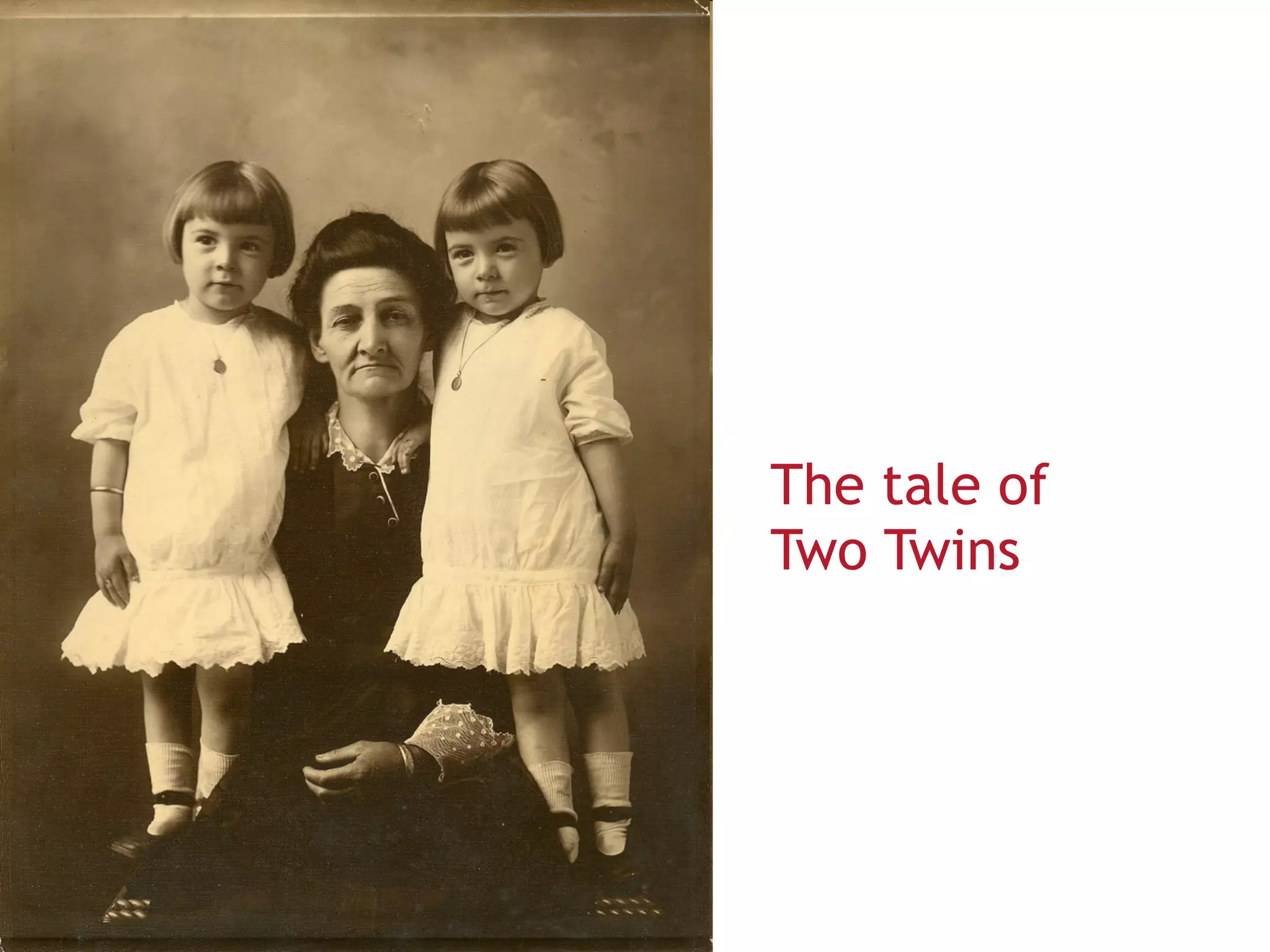 The tale of
Two Twins
 