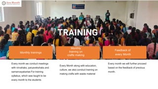TRAINING
Every month we conduct meetings
with nirvahaks, paryavekshaks and
samanvayakartas For training
syllabus, which wa...