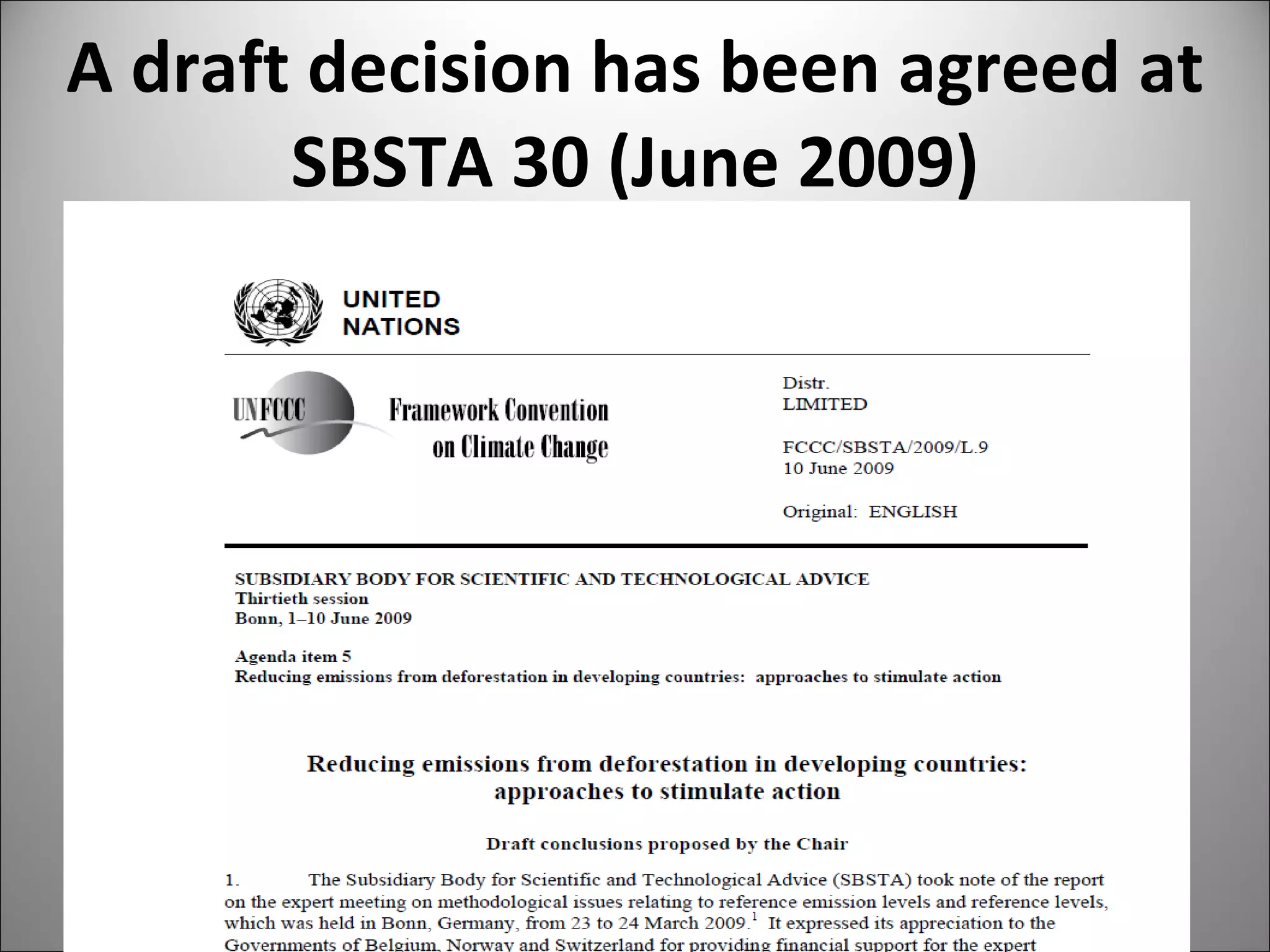 A draft decision has been agreed at SBSTA 30 (June 2009) 