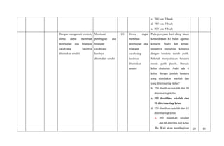 c. 760 kue, 5 buah
d. 780 kue, 5 buah
a. 800 kue, 5 buah
Dengan mengamati contoh,
siswa dapat membuat
pembagian dua bilangan
cacahyang hasilnya
ditentukan sendiri
Membuat
pembagian dua
bilangan
cacahyang
hasilnya
ditentukan sendiri
C6 Siswa dapat
membuat
pembagian dua
bilangan
cacahyang
hasilnya
ditentukan
sendiri
Pada perayaan hari ulang tahun
kemerdekaan RI bulan agustus
kemarin. Andri dan teman-
temannya menghias kelasnya
dengan bendera merah putih.
Sekolah menyediakan bendera
merah putih plastik. Banyak
kelas disekolah Andri ada 6
kelas. Berapa jumlah bendera
yang disediakan sekolah dan
yang diterima tiap kelas?
b. 350 disedikan sekolah dan 50
diterima tiap kelas
c. 300 disedikan sekolah dan
50 diterima tiap kelas
d. 350 disedikan sekolah dan 65
diterima tiap kelas
a. 300 disedikan sekolah
dan 60 diterima tiap kelas
Bu Wati akan membagikan 25 PG
 