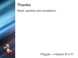 Thanks
Maaf, apabila ada kesalahan

Plagiat---->Salam R 4 FI

 