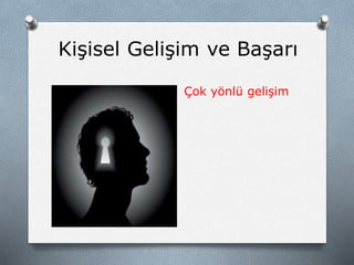 Kişisel Gelişim ve Başarı
Çok yönlü gelişim
 