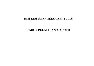 KISI KISI UJIAN SEKOLAH (TULIS)
TAHUN PELAJARAN 2020 / 2021
 