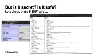 @danaluther
But is it secret? Is it safe?
Lets check those $_ENV vars …
 