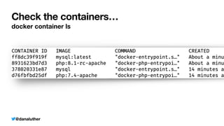 @danaluther
Check the containers…
docker container ls
 