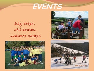 EVENTS
Day trips,
ski camps,
summer camps
 