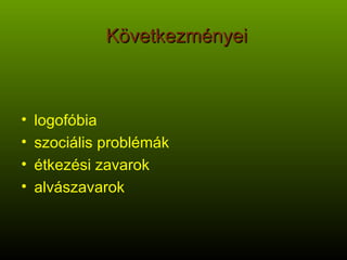 Következményei logofóbia szociális problémák étkezési zavarok alvászavarok 