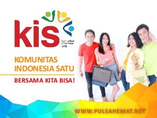 KOMUNITAS
INDONESIA SATU
BERSAMA KITA BISA!
WWW.PULSAHEMAT.NET
 