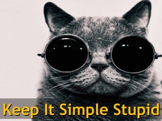 Keep It Simple Stupid
 