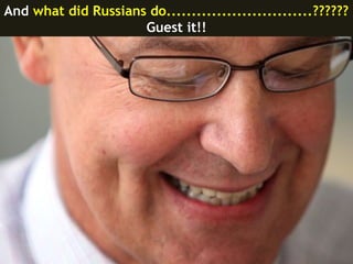 And what did Russians do.............................??????
                     Guest it!!
 