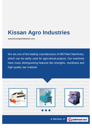 Kissan Agro Industries
    www.kissanagroindustries.com




Destoner Machine Chilly Cleaner Machine Decorticator Machine Clean O Graders
Machine Screen Air of the leading manufacturers ofDrum Plant Impact Huller Seed
    We are one Separator Gravity Separator Rotary Mill Sieve Machinery,
Cleaning & Grading Plant Material Handling Equipment Industrial Machinery Grinding
    which can be easily used for agricultural projects. Our machines
Machinery   Fine   Cleaning    Equipment      Food      Dryers   Dryer    Machine      Conveyor
    have many distinguishing features like strengths, sturdiness and
System Destoner Grain Cleaner Destoner Machine Chilly Cleaner Machine Decorticator
    high quality raw material.
Machine Clean O Graders Machine Screen Air Separator Gravity Separator Rotary Drum
Sieve Impact Huller Seed Cleaning & Grading Plant Material Handling Equipment Industrial
Machinery   Grinding    Machinery     Fine   Cleaning     Equipment      Food    Dryers Dryer
Machine Conveyor System Destoner Grain Cleaner Destoner Machine Chilly Cleaner
Machine Decorticator Machine Clean O Graders Machine Screen Air Separator Gravity
Separator Rotary Drum Sieve Impact Huller Seed Cleaning & Grading Plant Material
Handling    Equipment    Industrial   Machinery      Grinding    Machinery      Fine   Cleaning
Equipment Food Dryers Dryer Machine Conveyor System Destoner Grain Cleaner Destoner
Machine Chilly Cleaner Machine Decorticator Machine Clean O Graders Machine Screen Air
Separator Gravity Separator Rotary Drum Sieve Impact Huller Seed Cleaning & Grading
Plant Material Handling Equipment Industrial Machinery Grinding Machinery Fine Cleaning
Equipment Food Dryers Dryer Machine Conveyor System Destoner Grain Cleaner Destoner
Machine Chilly Cleaner Machine Decorticator Machine Clean O Graders Machine Screen Air
Separator Gravity Separator Rotary Drum Sieve Impact Huller Seed Cleaning & Grading

                                                  A Member of
 