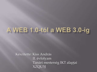 Készítette: Kiss András
            II. évfolyam
            Tanári mesterség IKT alapjai
            XZQU5J
 