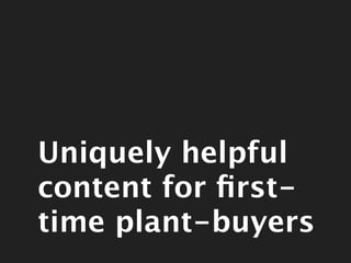 Uniquely helpful
                 content for ﬁrst-time
                 plant-buyers
Thursday, June 21, 2012
 