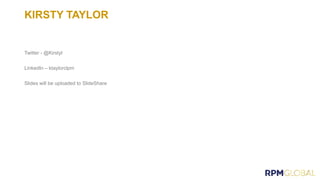 KIRSTY TAYLOR
Twitter - @Kirstyt
LinkedIn – ktaylorclpm
Slides will be uploaded to SlideShare
 