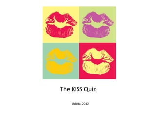 The KISS Quiz

    Udatta, 2012
 