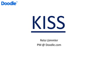 KISS Reto Lämmler PM @ Doodle.com 