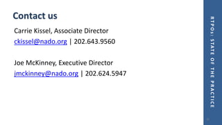RTPOs:STATEOFTHEPRACTICE
Contact us
Carrie Kissel, Associate Director
ckissel@nado.org | 202.643.9560
Joe McKinney, Executive Director
jmckinney@nado.org | 202.624.5947
25
 