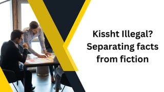 Kissht Illegal?
Separating facts
from fiction
 
