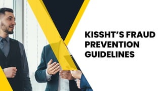 KISSHT’S FRAUD
PREVENTION
GUIDELINES
 